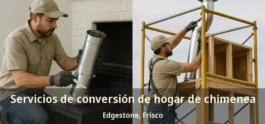 Servicios de conversión de hogar de chimenea Edgestone, Frisco - TX