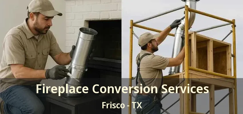 Fireplace Conversion Services Frisco - TX