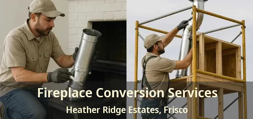 Fireplace Conversion Services Heather Ridge Estates, Frisco - TX