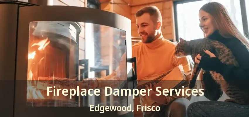 Fireplace Damper Services Edgewood, Frisco - TX
