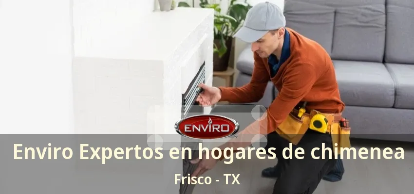 Enviro Expertos en hogares de chimenea Frisco - TX