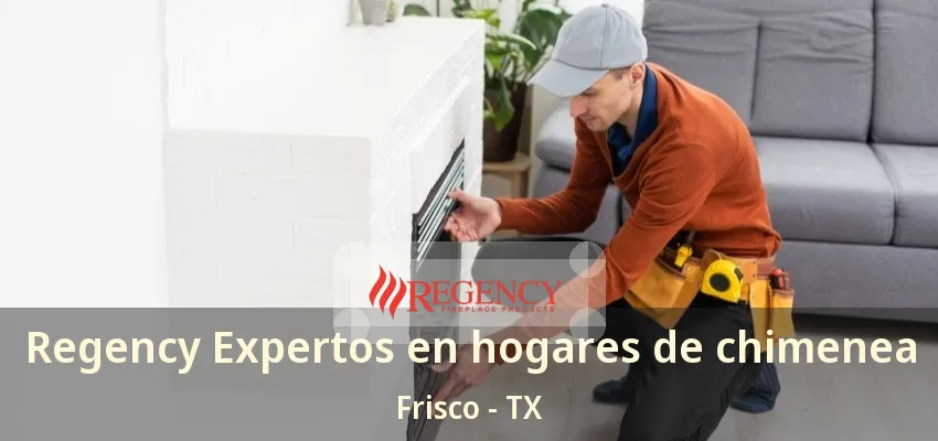 Regency Expertos en hogares de chimenea Frisco - TX