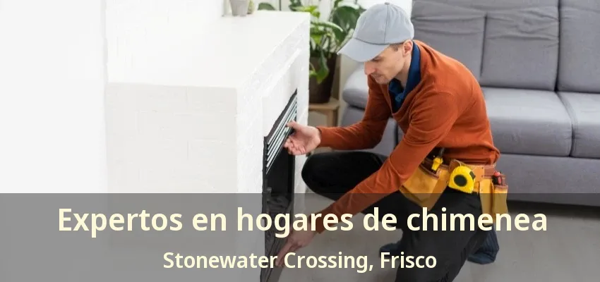 Expertos en hogares de chimenea Stonewater Crossing, Frisco - TX Expertos en hogares de chimenea Stonewater Crossing, Frisco - TX