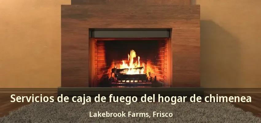 Servicios de caja de fuego del hogar de chimenea Lakebrook Farms, Frisco - TX