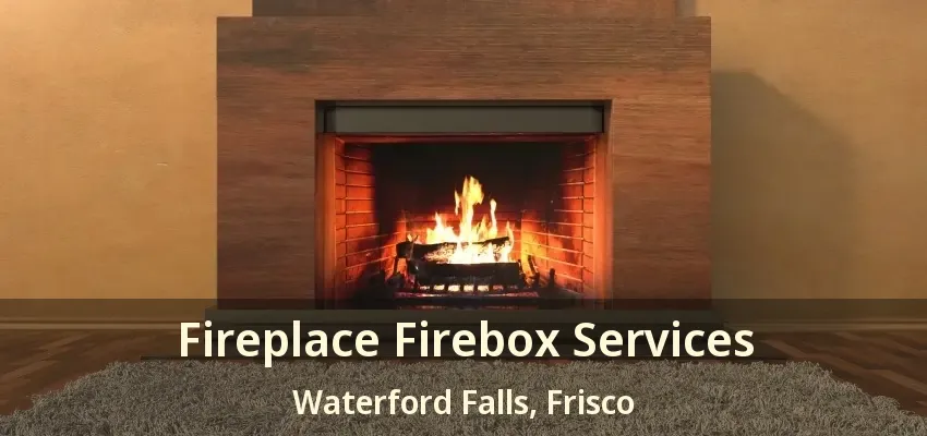 Fireplace Firebox Services Waterford Falls, Frisco - TX