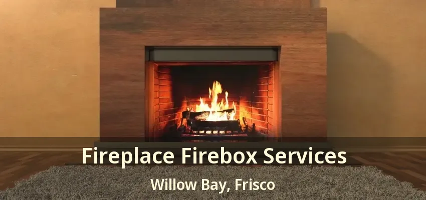 Fireplace Firebox Services Willow Bay, Frisco - TX
