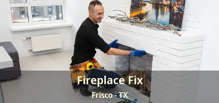 Fireplace Fix Frisco - TX
