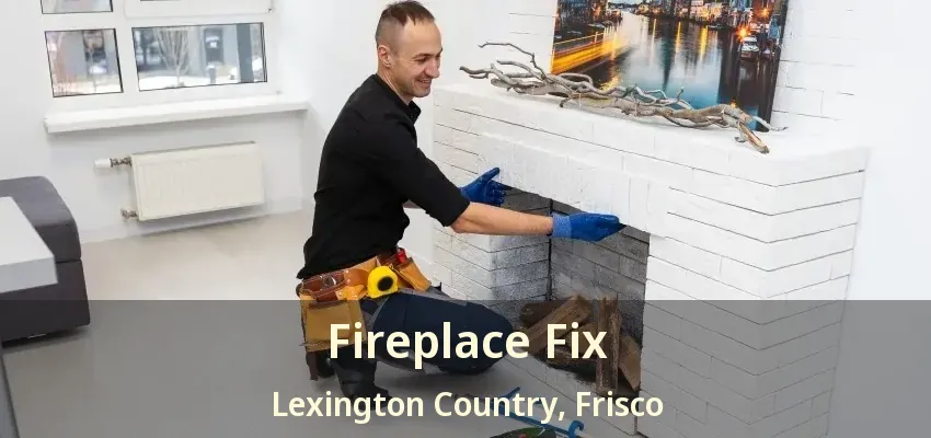 Fireplace Fix Lexington Country, Frisco - TX