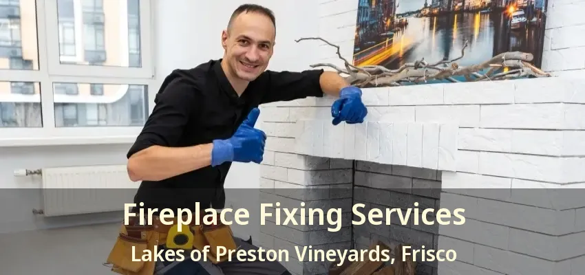 Fireplace Fixing Services Lakes of Preston Vineyards, Frisco - TX