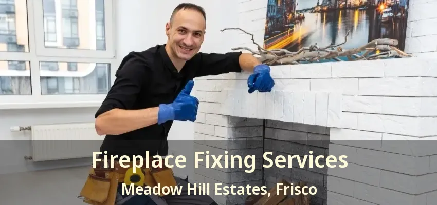 Fireplace Fixing Services Meadow Hill Estates, Frisco - TX