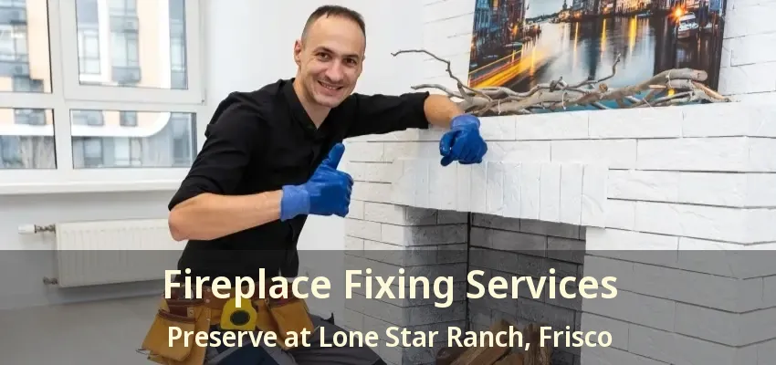 Fireplace Fixing Services Preserve at Lone Star Ranch, Frisco - TX