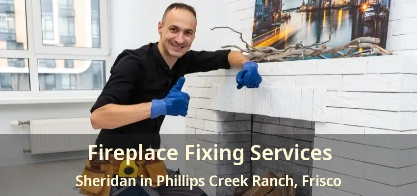 Fireplace Fixing Services Sheridan in Phillips Creek Ranch, Frisco - TX