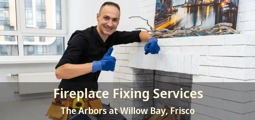 Fireplace Fixing Services The Arbors at Willow Bay, Frisco - TX