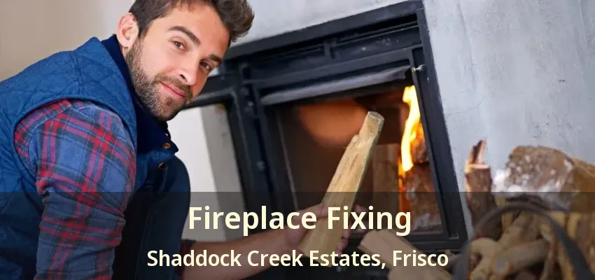 Fireplace Fixing Shaddock Creek Estates, Frisco - TX
