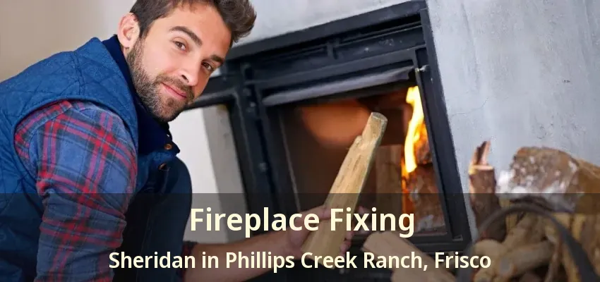 Fireplace Fixing Sheridan in Phillips Creek Ranch, Frisco - TX