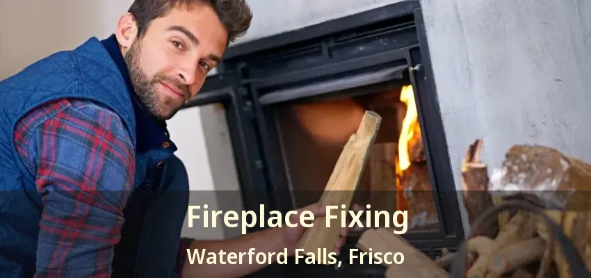 Fireplace Fixing Waterford Falls, Frisco - TX