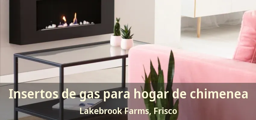 Insertos de gas para hogar de chimenea Lakebrook Farms, Frisco - TX Insertos de gas para hogar de chimenea Lakebrook Farms, Frisco - TX