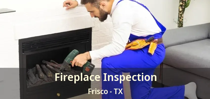 Fireplace Inspection Frisco - TX
