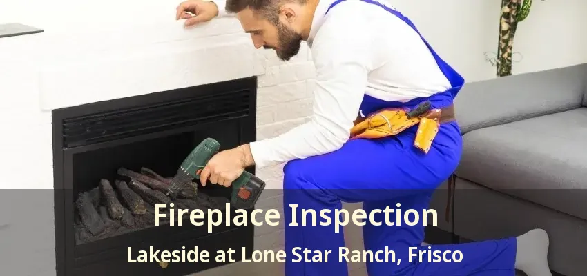 Fireplace Inspection Lakeside at Lone Star Ranch, Frisco - TX