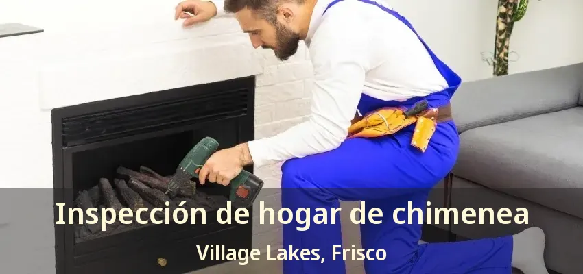 Inspección de hogar de chimenea Village Lakes, Frisco - TX