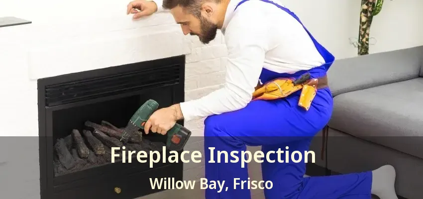 Fireplace Inspection Willow Bay, Frisco - TX
