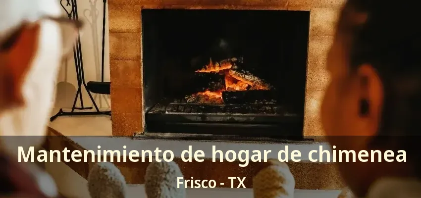 Mantenimiento de hogar de chimenea Frisco - TX Mantenimiento de hogar de chimenea Frisco - TX
