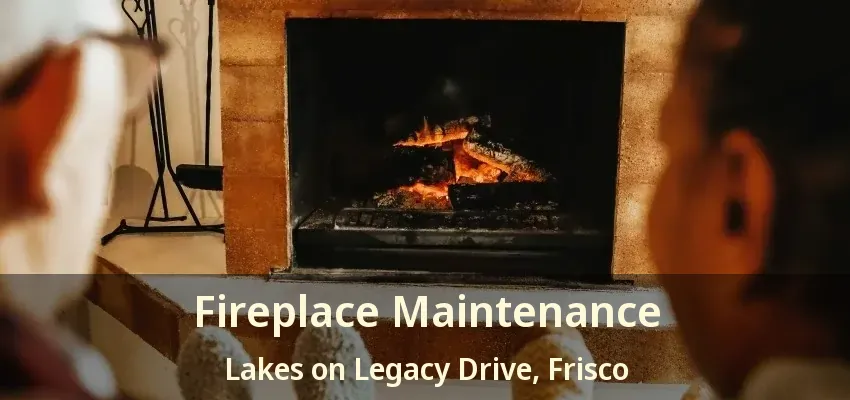 Fireplace Maintenance Lakes on Legacy Drive, Frisco - TX