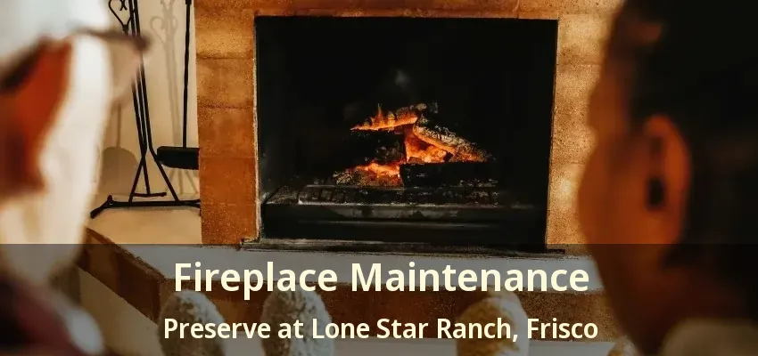 Fireplace Maintenance Preserve at Lone Star Ranch, Frisco - TX