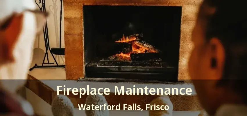 Fireplace Maintenance Waterford Falls, Frisco - TX