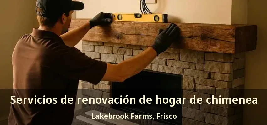 Servicios de renovación de hogar de chimenea Lakebrook Farms, Frisco - TX