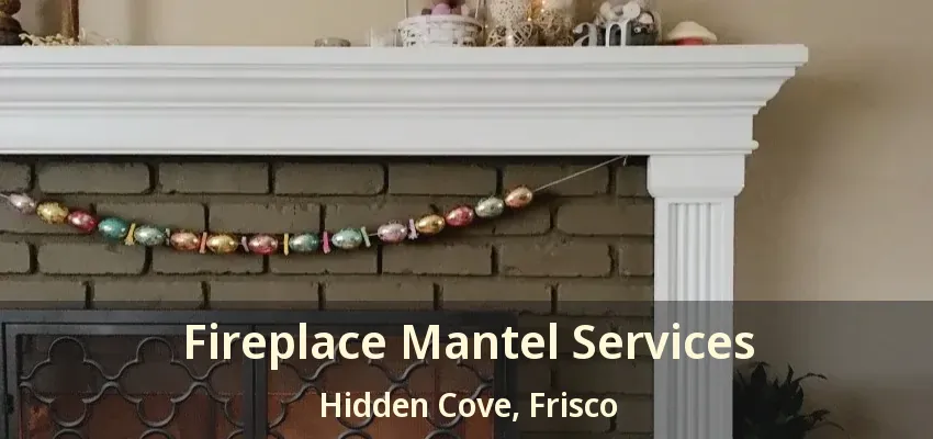 Fireplace Mantel Services Hidden Cove, Frisco - TX
