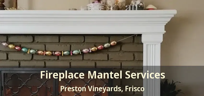 Fireplace Mantel Services Preston Vineyards, Frisco - TX