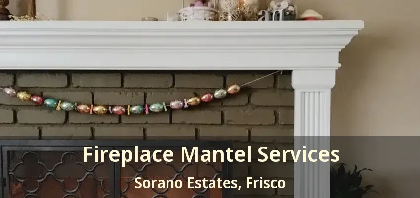 Fireplace Mantel Services Sorano Estates, Frisco - TX