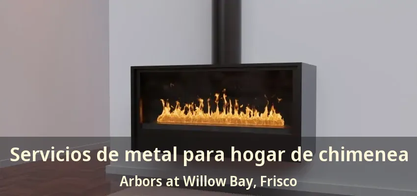 Servicios de metal para hogar de chimenea Arbors at Willow Bay, Frisco - TX