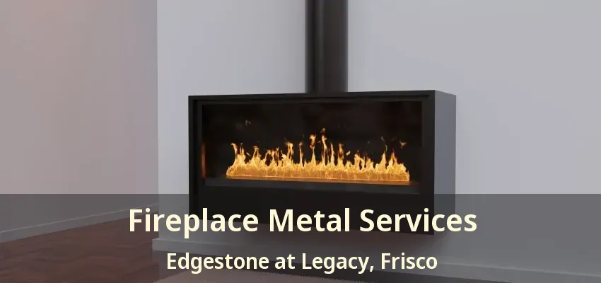 Fireplace Metal Services Edgestone at Legacy, Frisco - TX