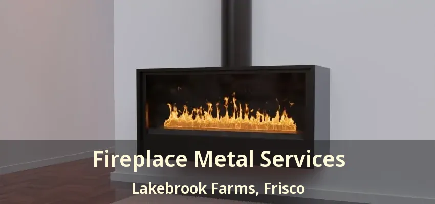 Fireplace Metal Services Lakebrook Farms, Frisco - TX