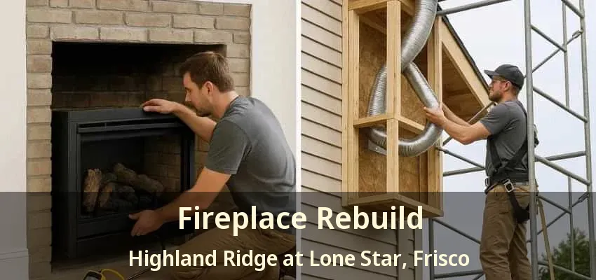 Fireplace Rebuild Highland Ridge at Lone Star, Frisco - TX