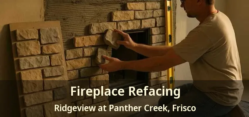 Fireplace Refacing Ridgeview at Panther Creek, Frisco - TX