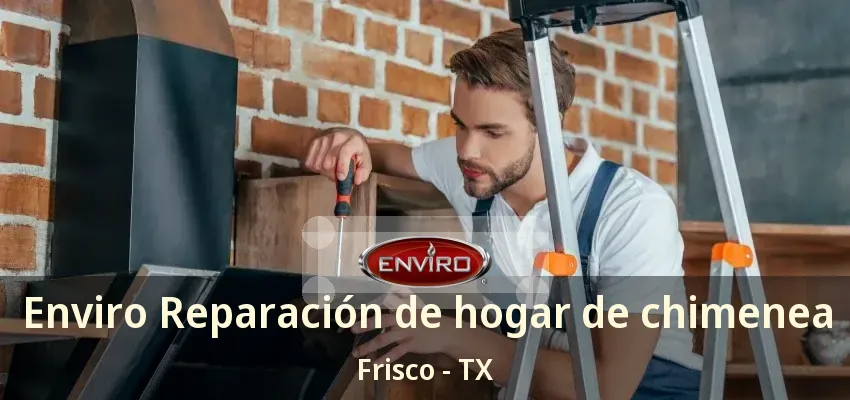 Enviro Reparación de hogar de chimenea Frisco - TX