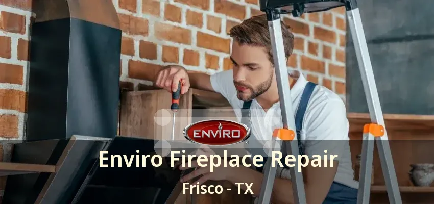 Enviro Fireplace Repair Frisco - TX