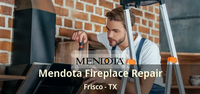 Mendota Fireplace Repair Frisco - TX
