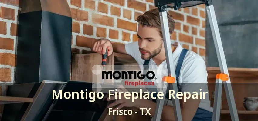 Montigo Fireplace Repair Frisco - TX