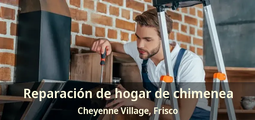 Reparación de hogar de chimenea Cheyenne Village, Frisco - TX
