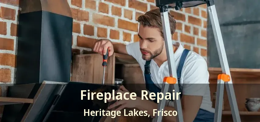 Fireplace Repair Heritage Lakes, Frisco - TX