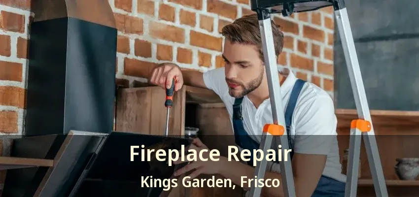 Fireplace Repair Kings Garden, Frisco - TX