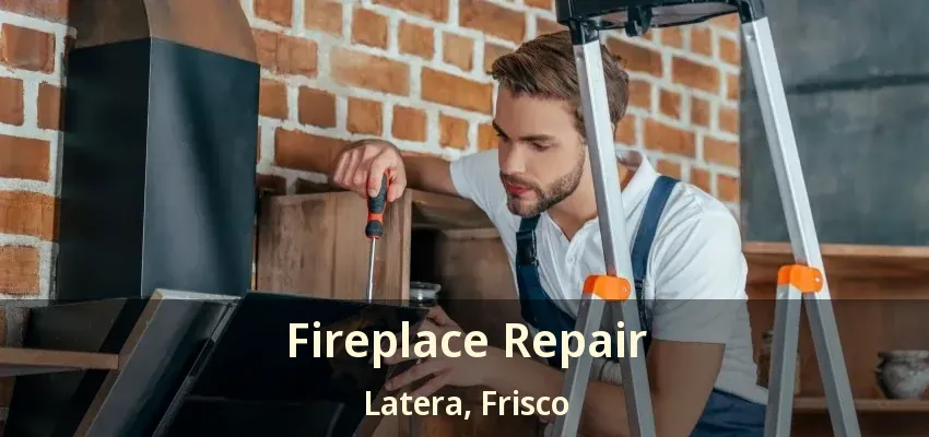 Fireplace Repair Latera, Frisco - TX