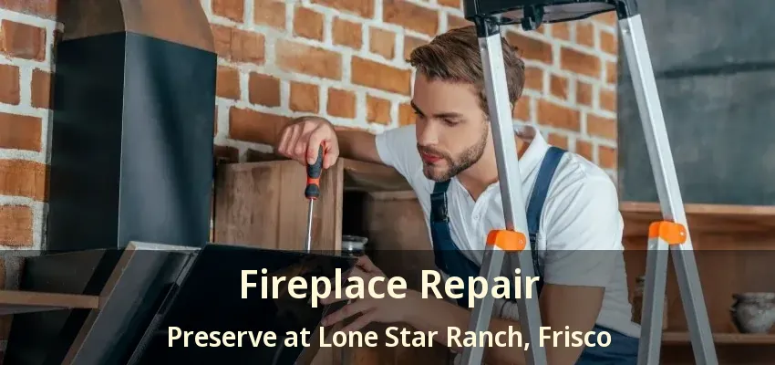 Fireplace Repair Preserve at Lone Star Ranch, Frisco - TX