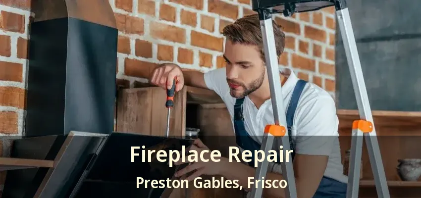 Fireplace Repair Preston Gables, Frisco - TX