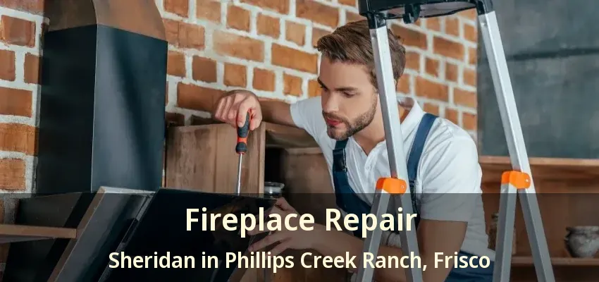 Fireplace Repair Sheridan in Phillips Creek Ranch, Frisco - TX
