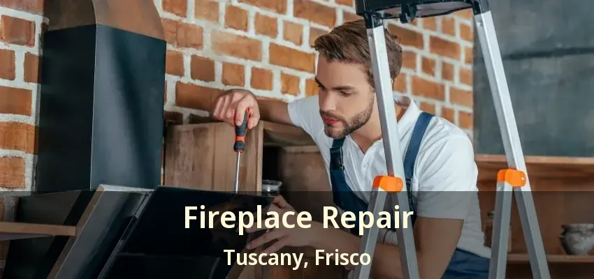 Fireplace Repair Tuscany, Frisco - TX